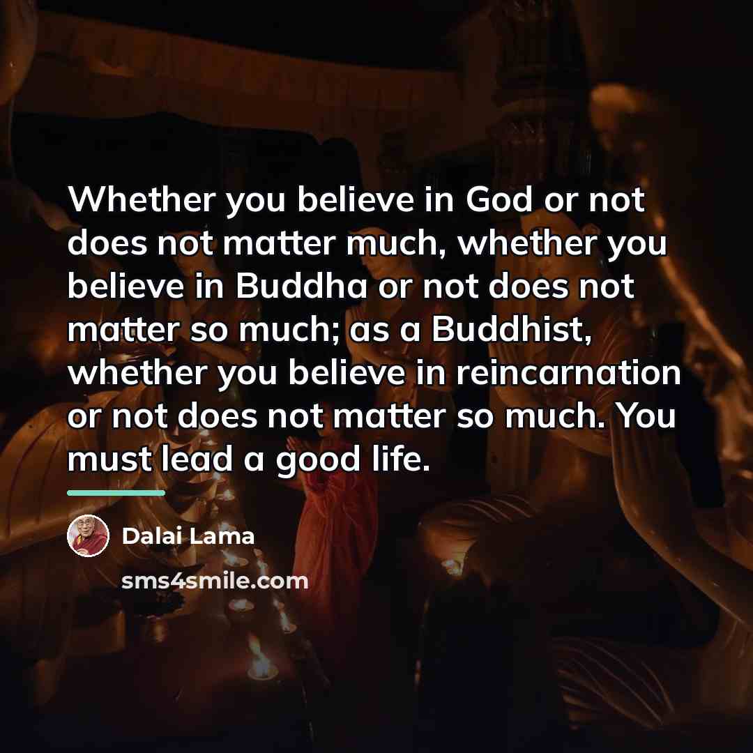 “Whether you believe in God or not does not matter…” quote by Dalai Lama