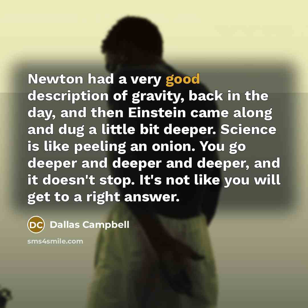 “Newton had a very good description of gravity, back in…” quote by Dallas Campbell