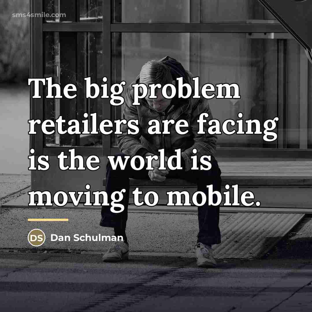 “The big problem retailers are facing is the world is…” quote by Dan Schulman