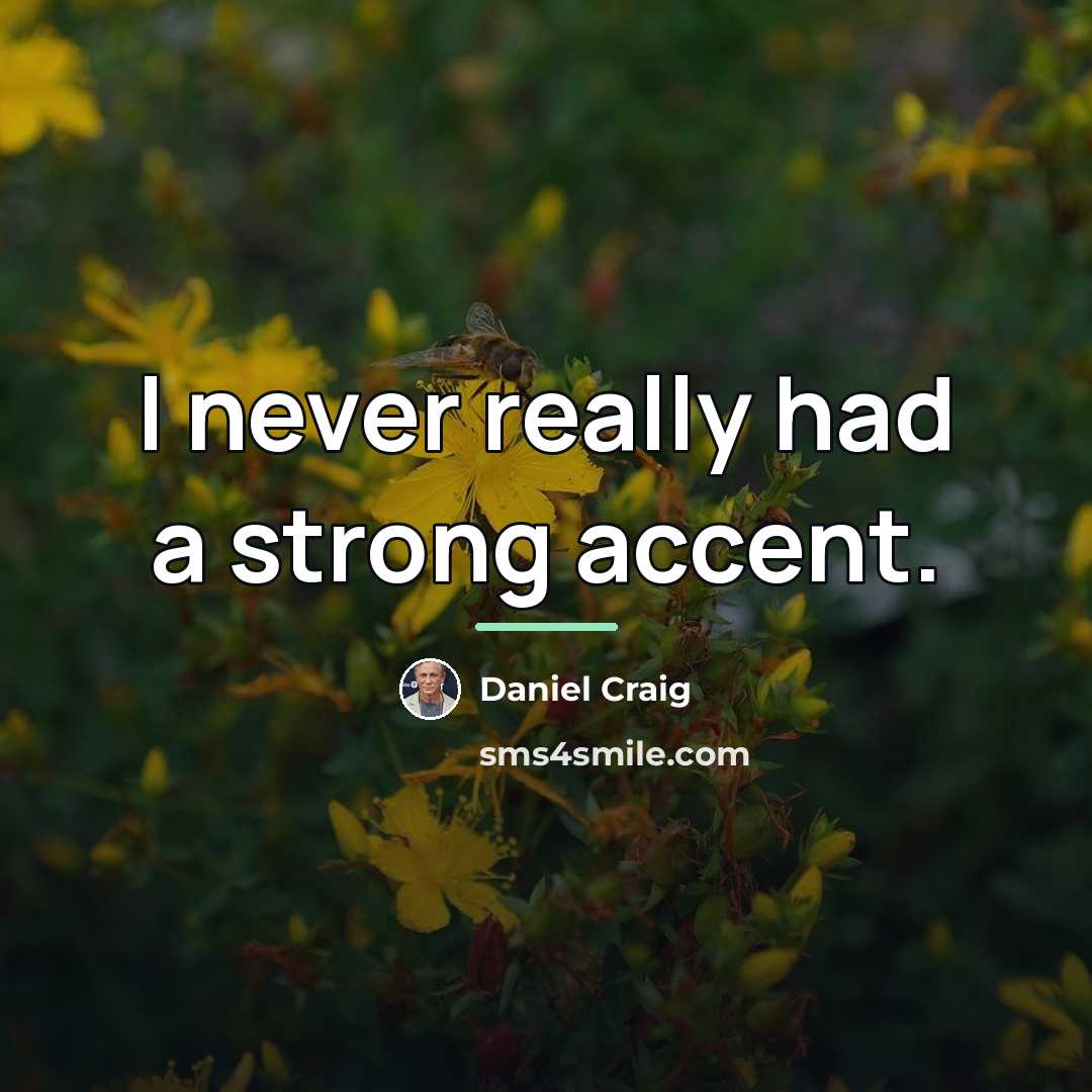 “I never really had a strong accent.…” quote by Daniel Craig