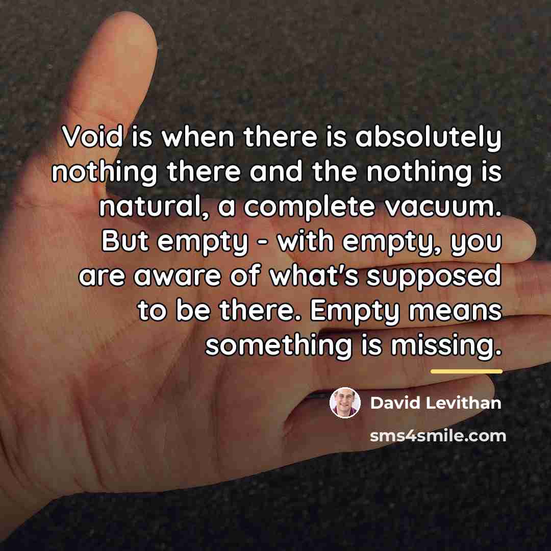 “Void is when there is absolutely nothing there and the…” quote by David Levithan