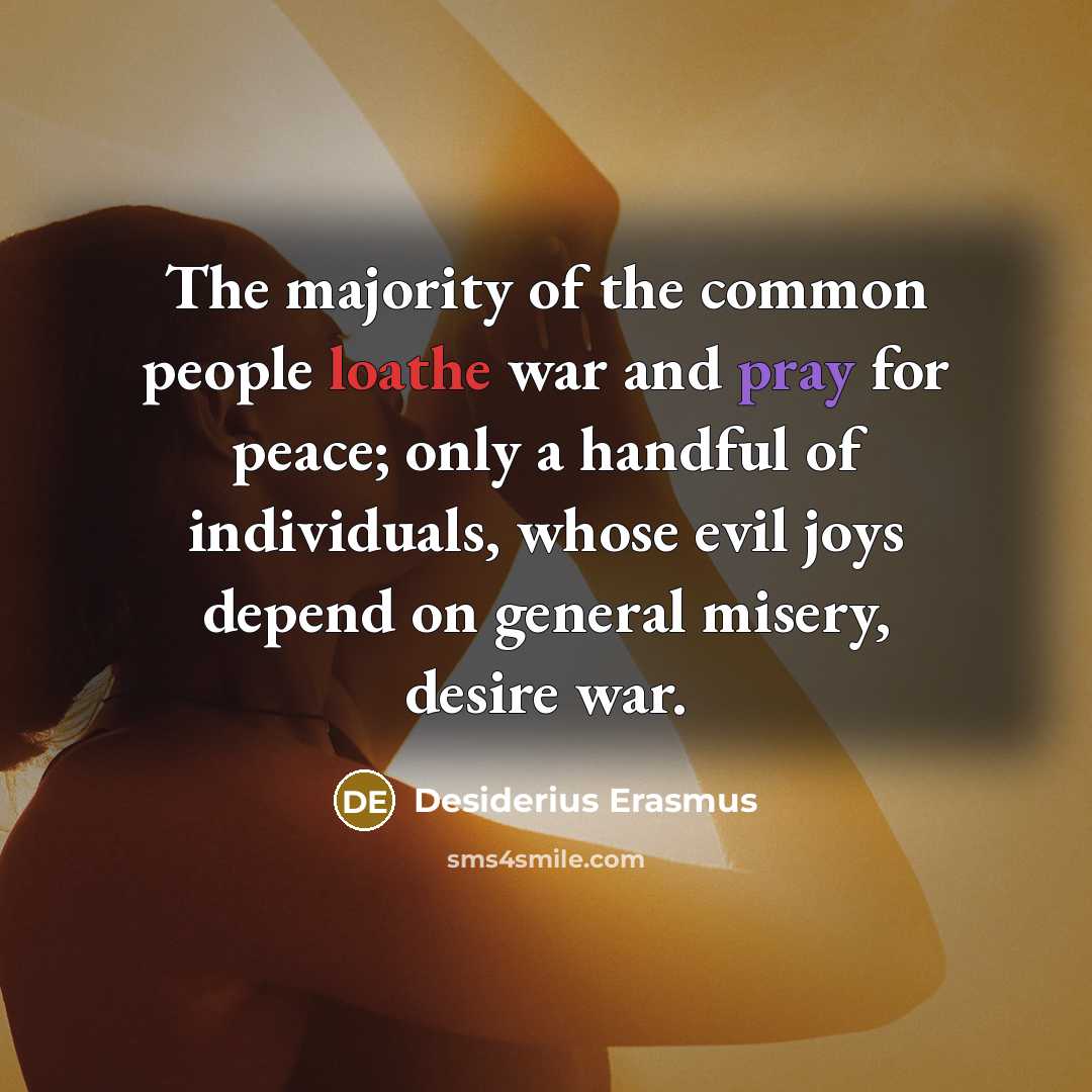 “The majority of the common people loathe war and pray…” quote by Desiderius Erasmus