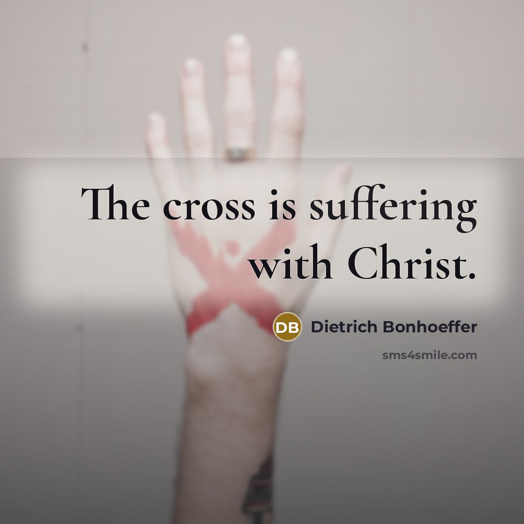 “The cross is suffering with Christ.…” quote by Dietrich Bonhoeffer
