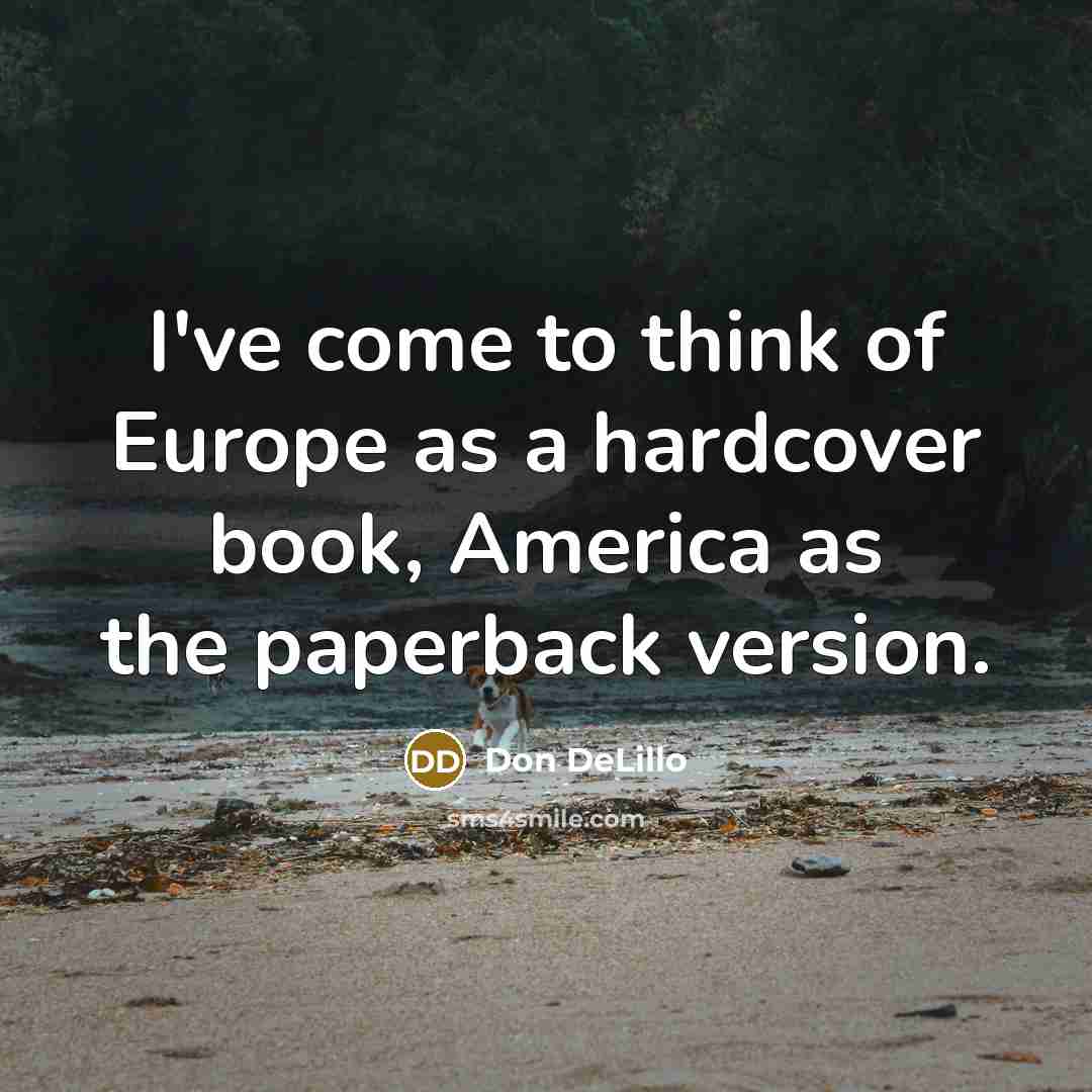 “I've come to think of Europe as a hardcover book,…” quote by Don DeLillo