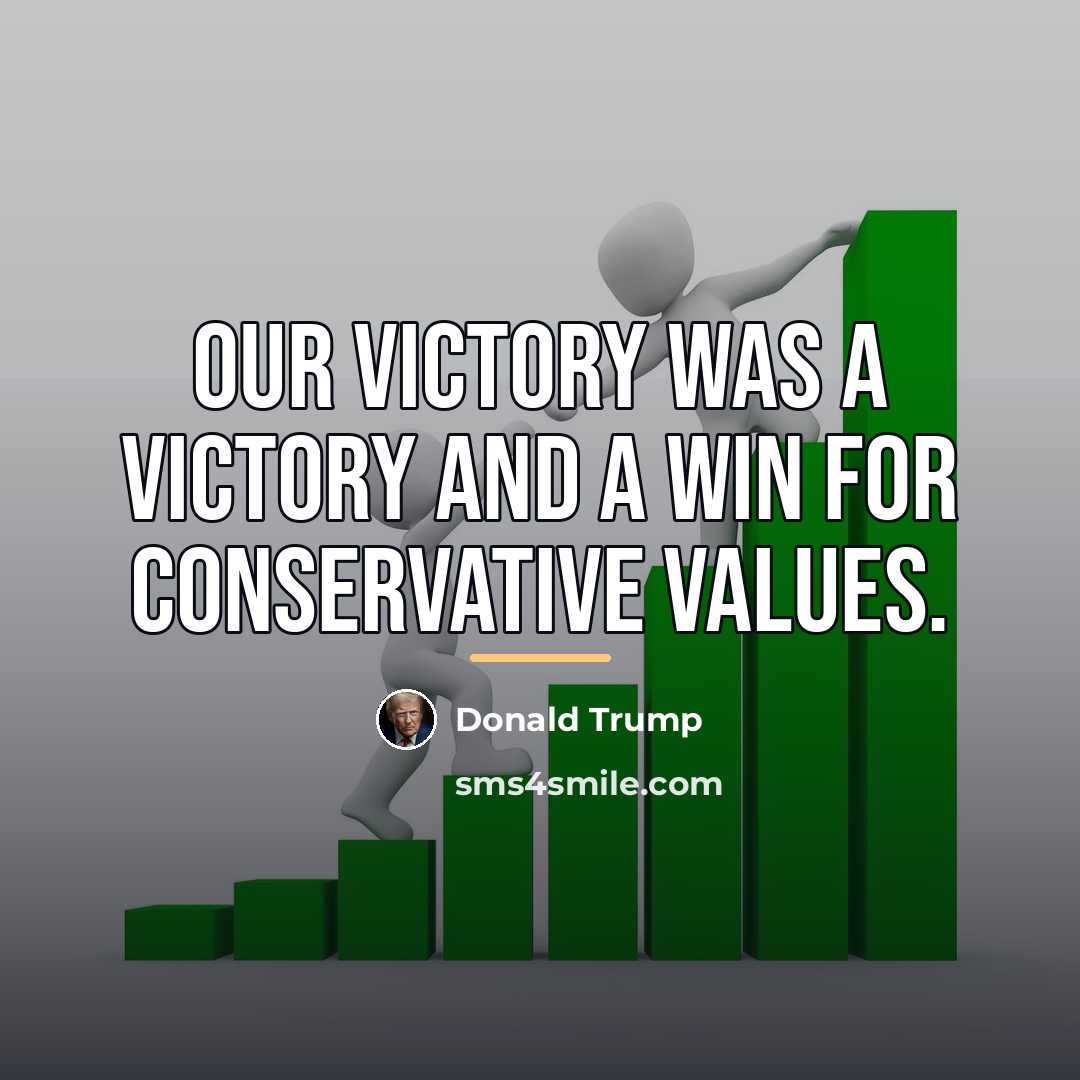“Our victory was a victory and a win for conservative…” quote by Donald Trump