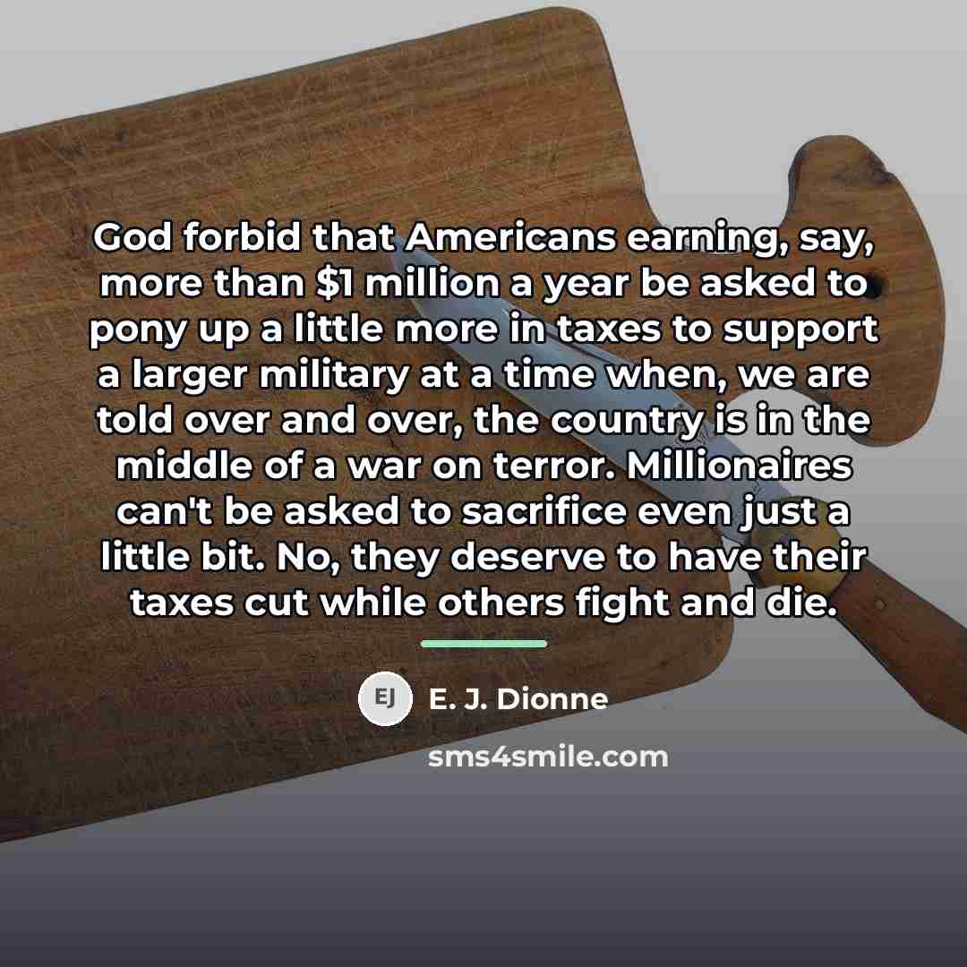 “God forbid that Americans earning, say, more than $1 million…” quote by E. J. Dionne