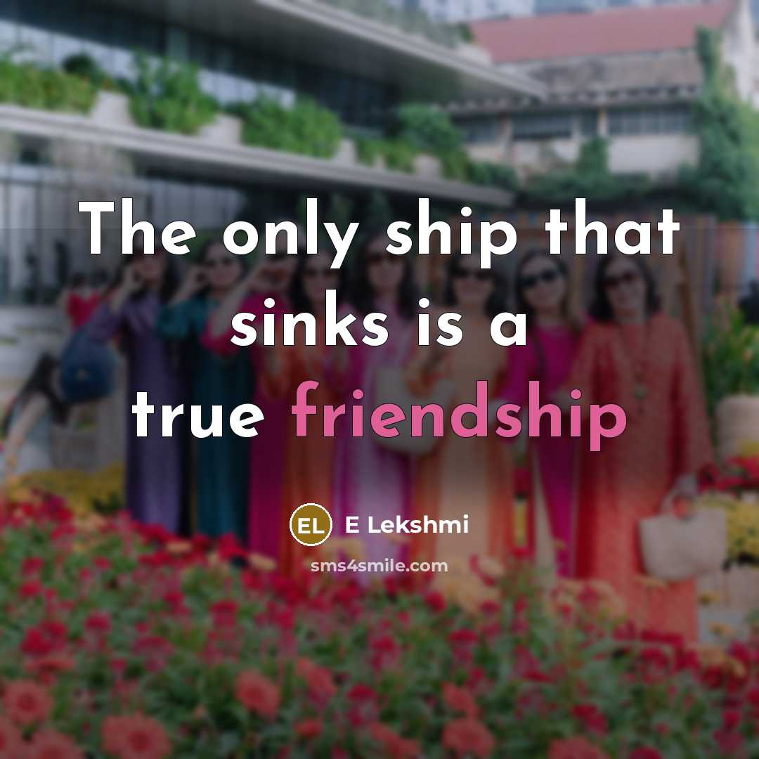 “The only ship that sinks is a true friendship…” quote by E Lekshmi