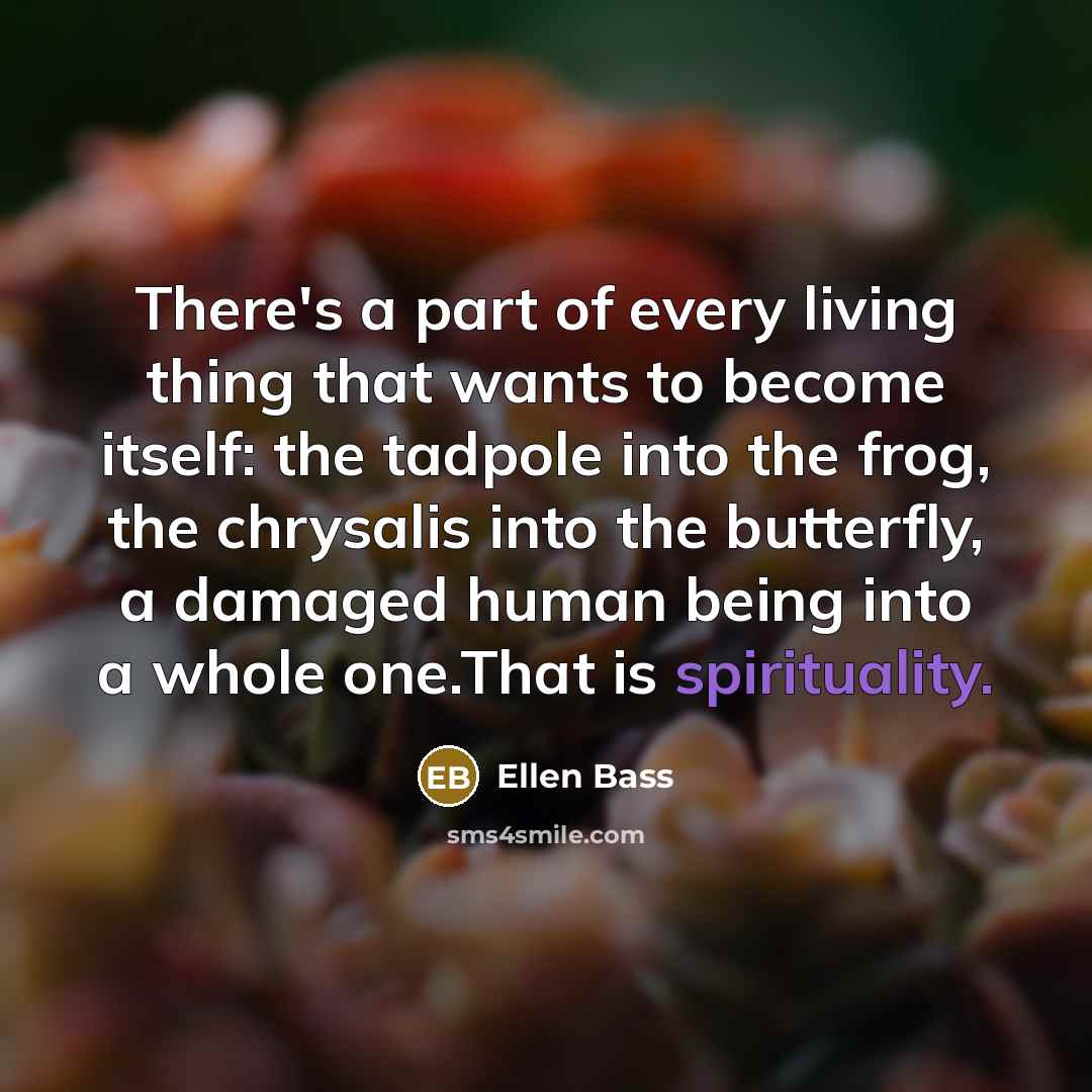 “There's a part of every living thing that wants to…” quote by Ellen Bass