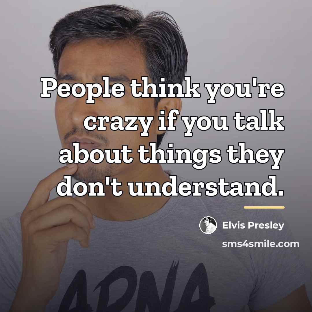 “People think you're crazy if you talk about things they…” quote by Elvis Presley