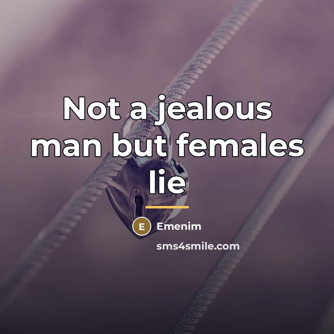 “Not a jealous man but females lie…” quote by Emenim