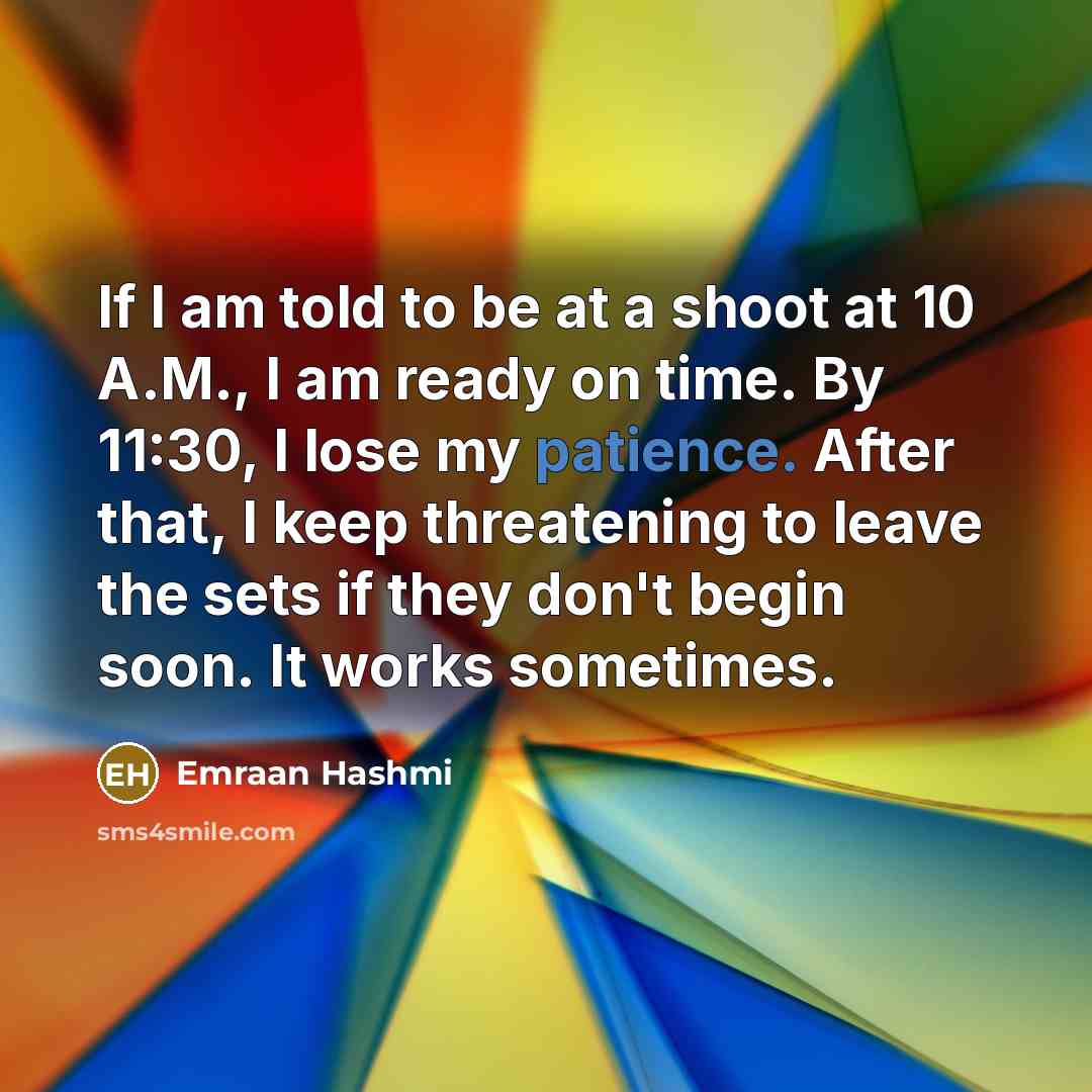 “If I am told to be at a shoot at…” quote by Emraan Hashmi