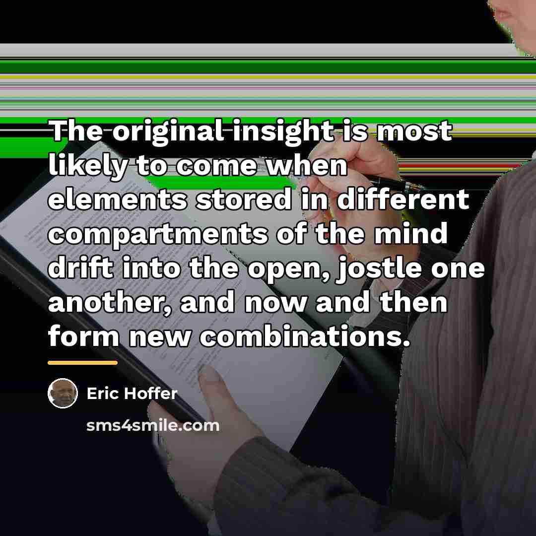 “The original insight is most likely to come when elements…” quote by Eric Hoffer