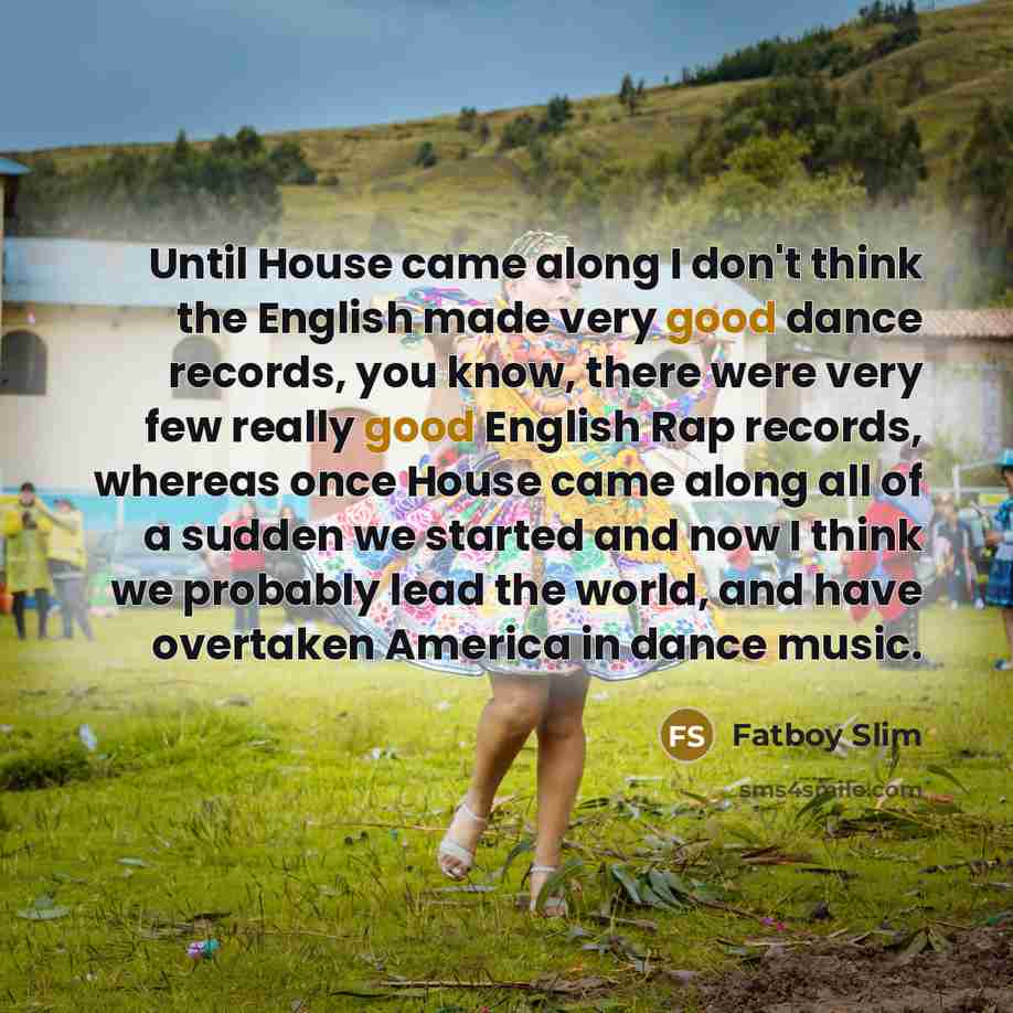 “Until House came along I don't think the English made…” quote by Fatboy Slim