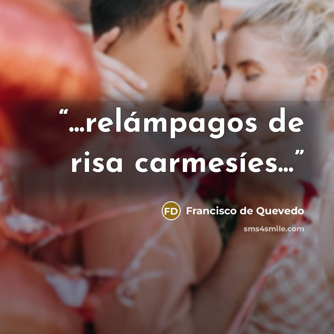 “...relámpagos de risa carmesíes...” quote by Francisco de Quevedo