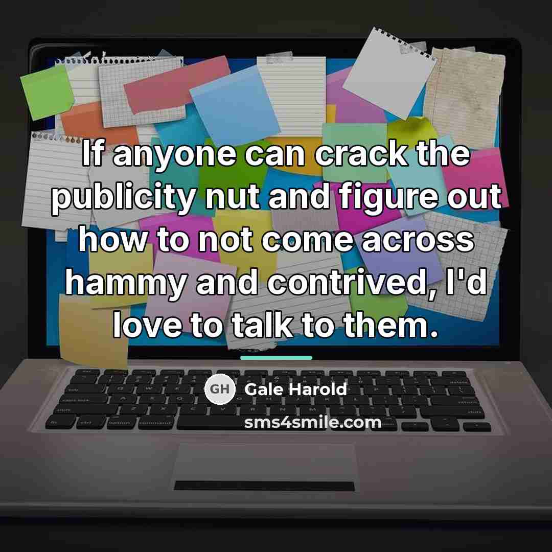 “If anyone can crack the publicity nut and figure out…” quote by Gale Harold