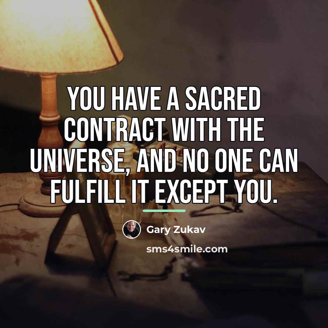 “You have a sacred contract with the Universe, and no…” quote by Gary Zukav