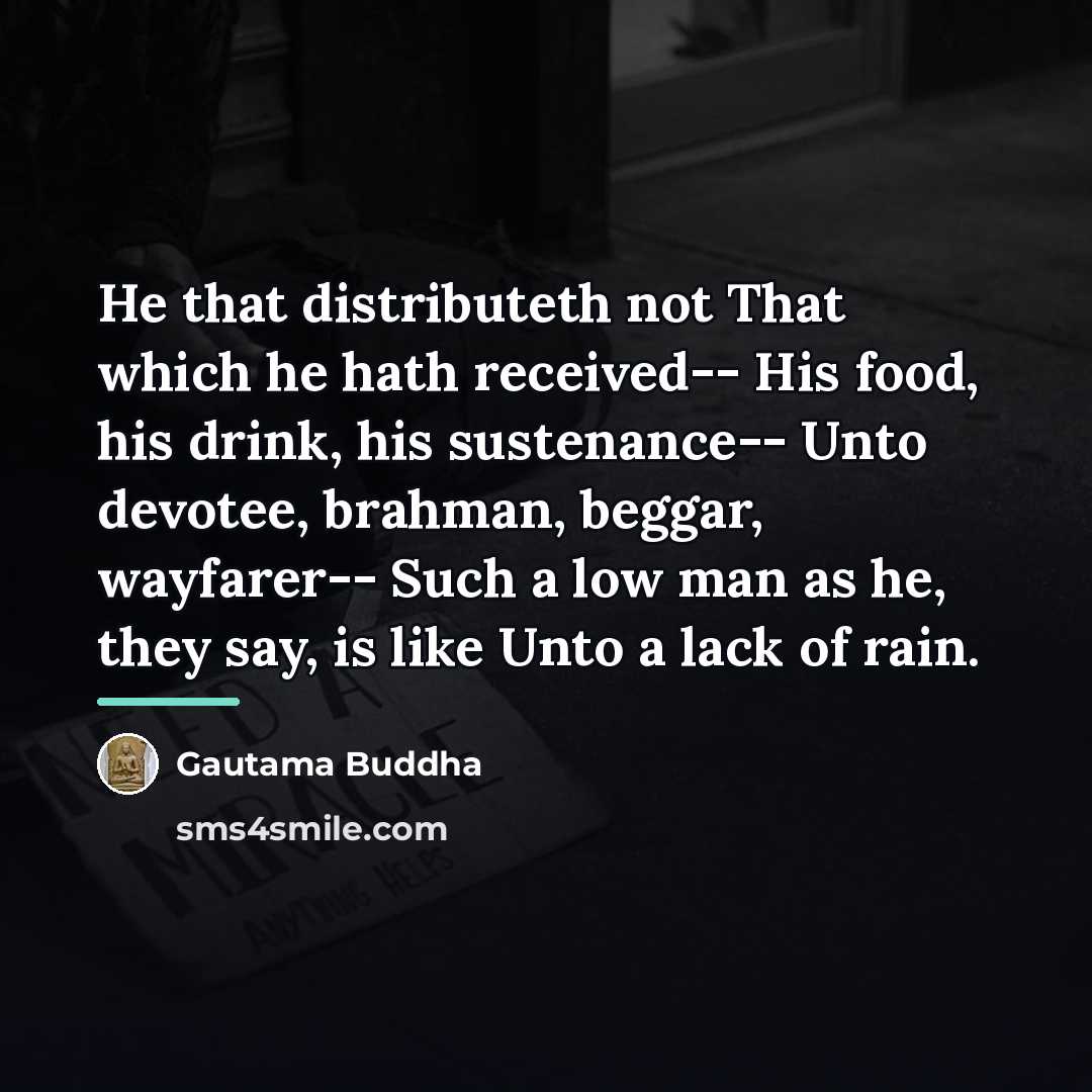 “He that distributeth not That which he hath received-- His…” quote by Gautama Buddha