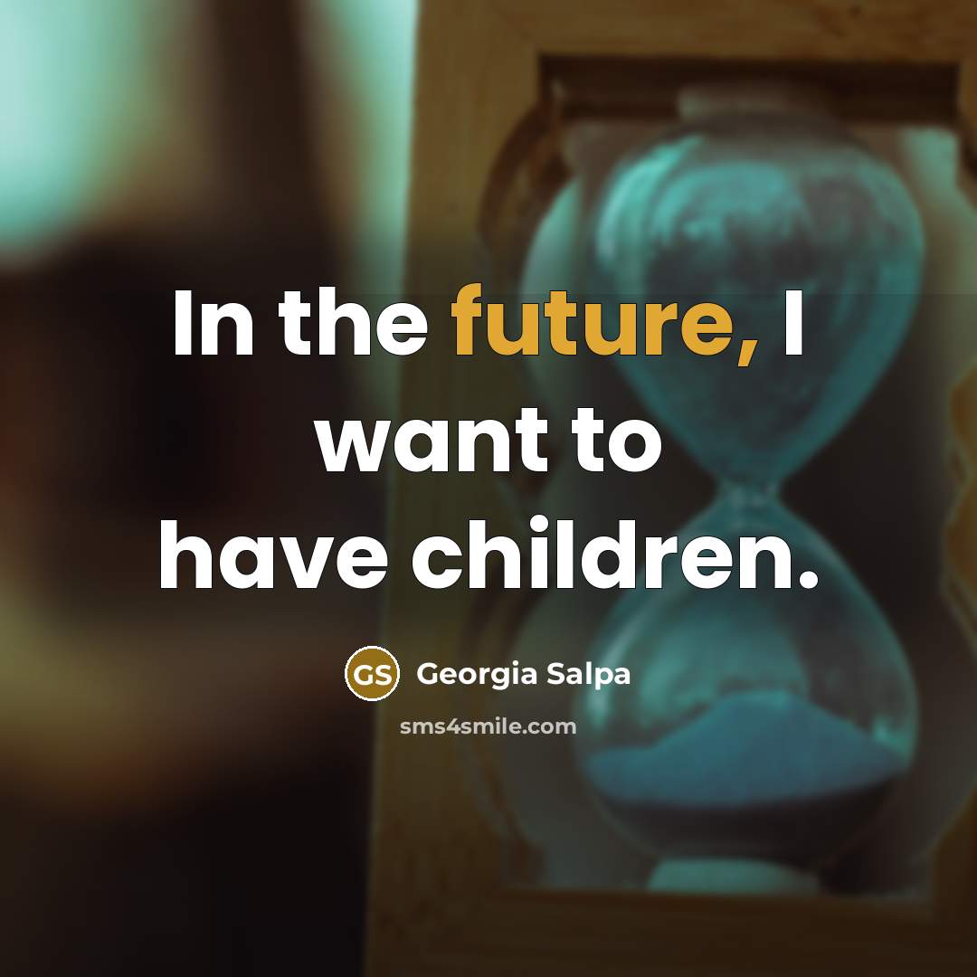 “In the future, I want to have children.…” quote by Georgia Salpa