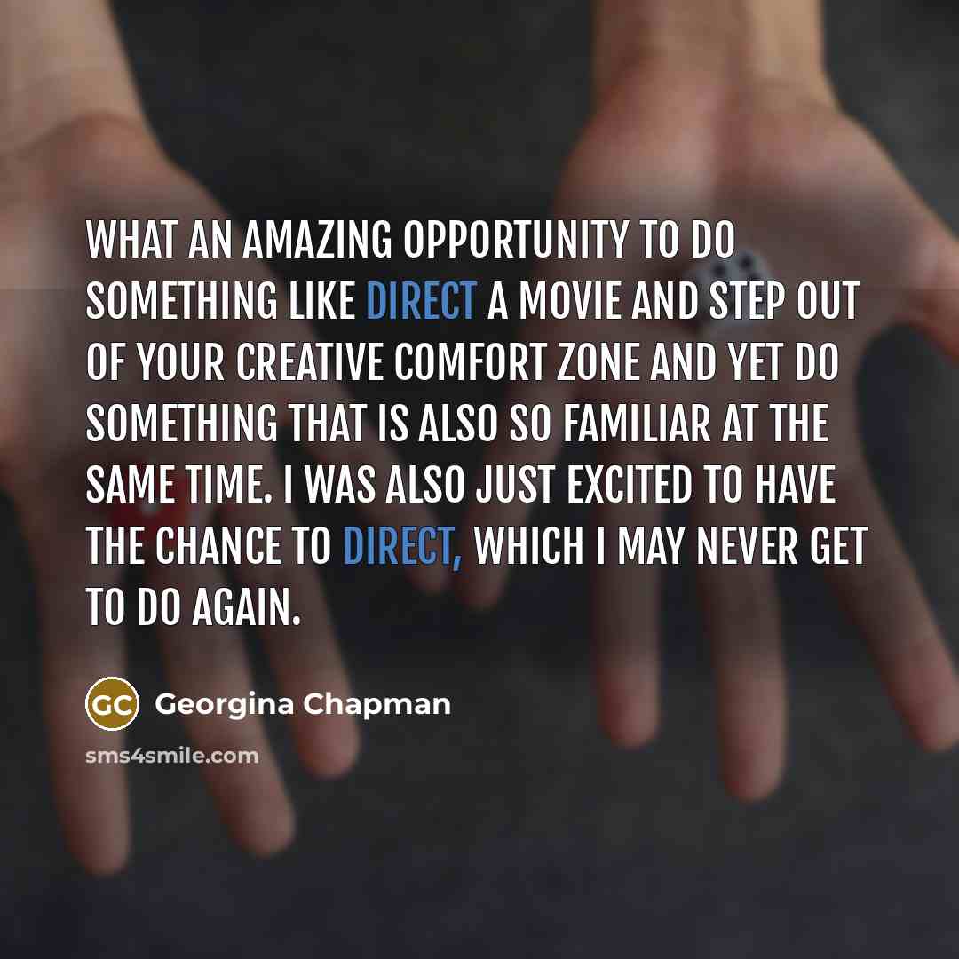 “What an amazing opportunity to do something like direct a…” quote by Georgina Chapman