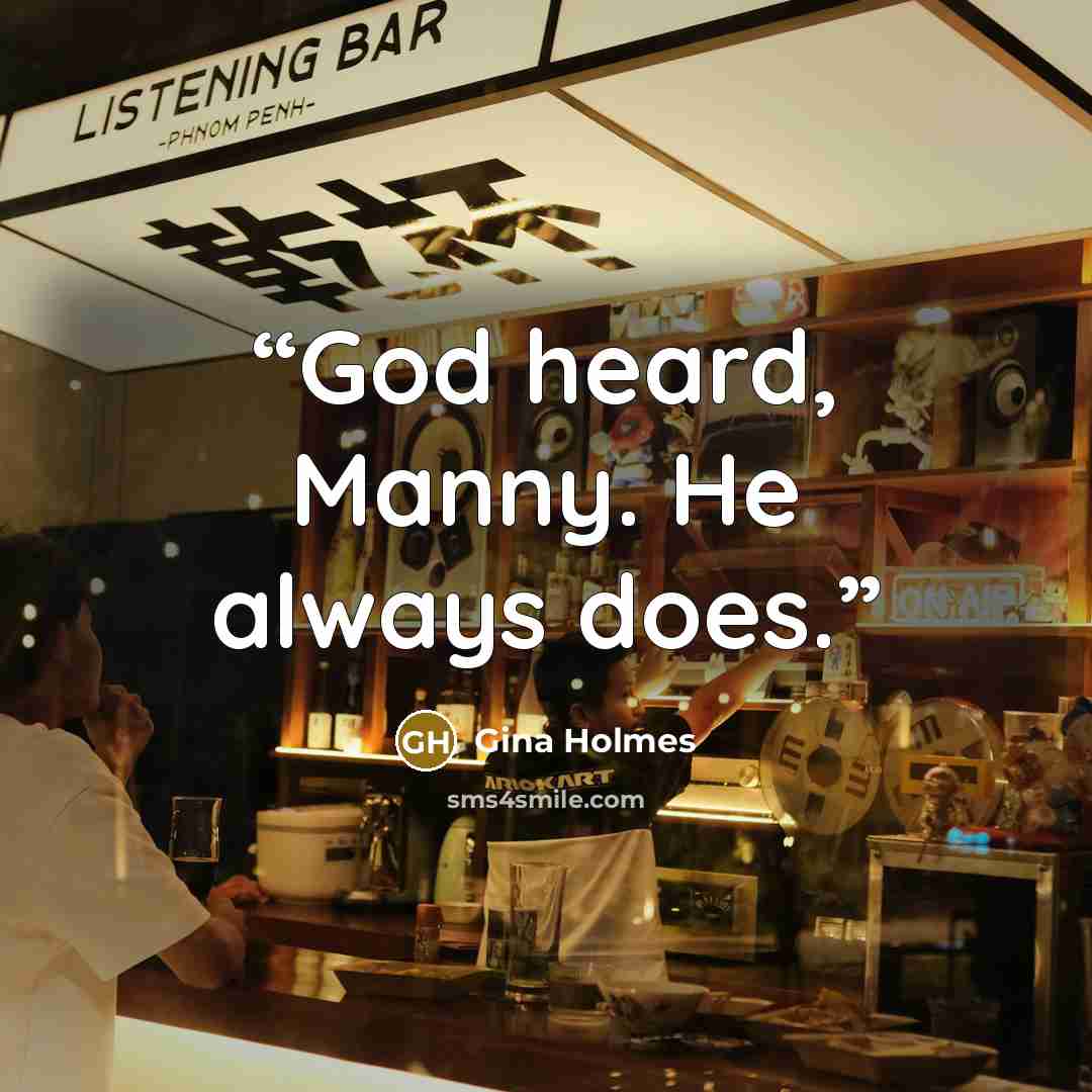 “God heard, Manny. He always does.” quote by Gina Holmes