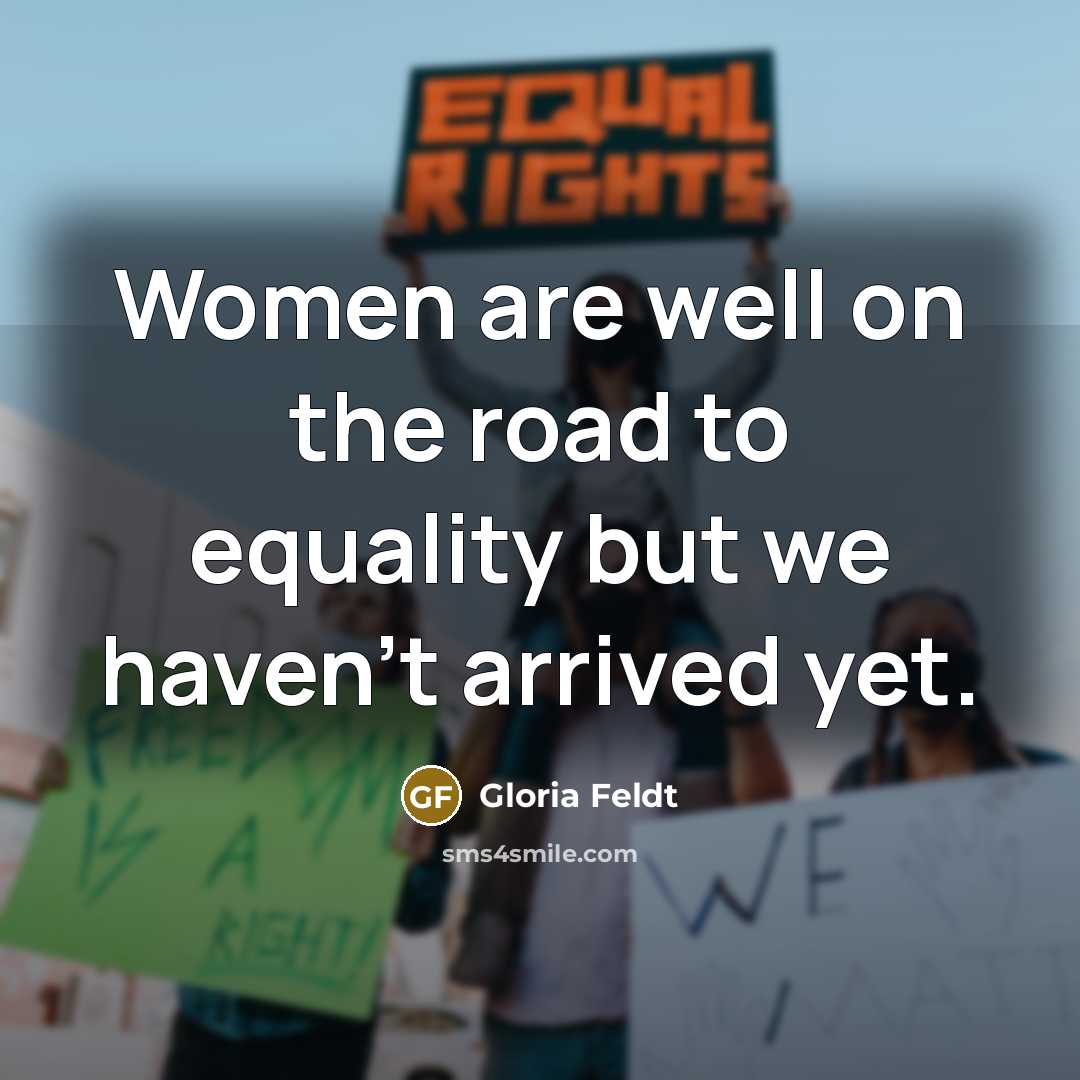 “Women are well on the road to equality but we…” quote by Gloria Feldt