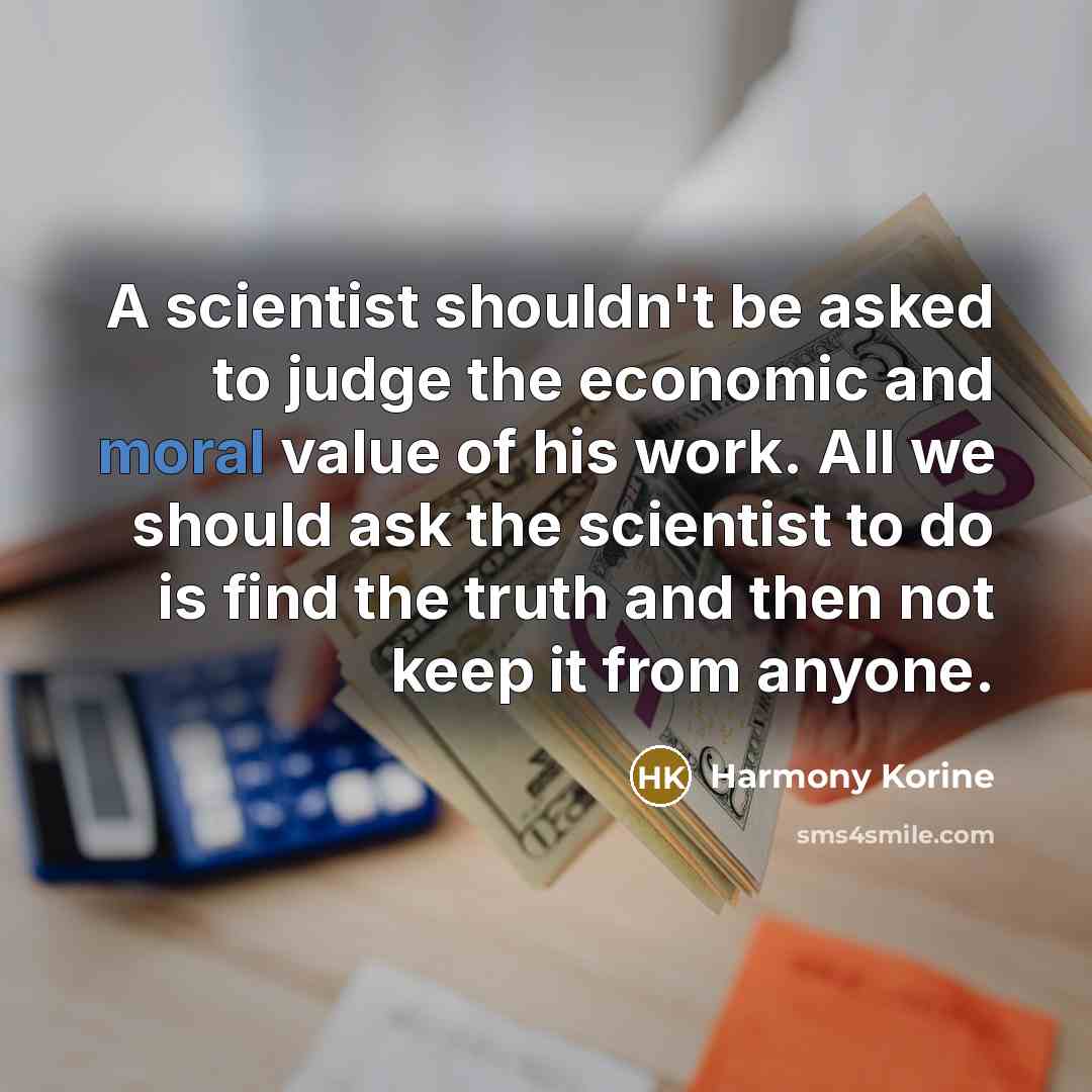“A scientist shouldn't be asked to judge the economic and…” quote by Harmony Korine