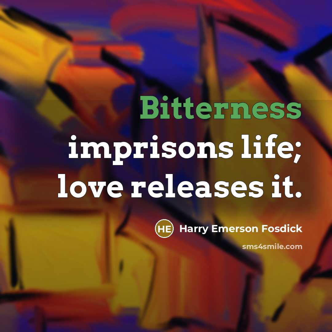 “Bitterness imprisons life; love releases it.…” quote by Harry Emerson Fosdick