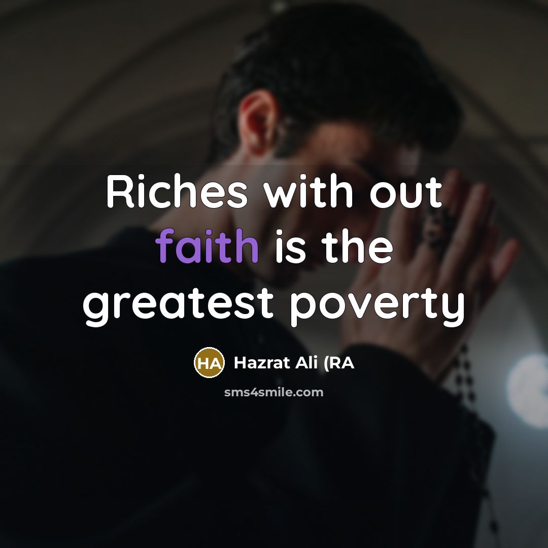 “Riches with out faith is the greatest poverty…” quote by Hazrat Ali (RA