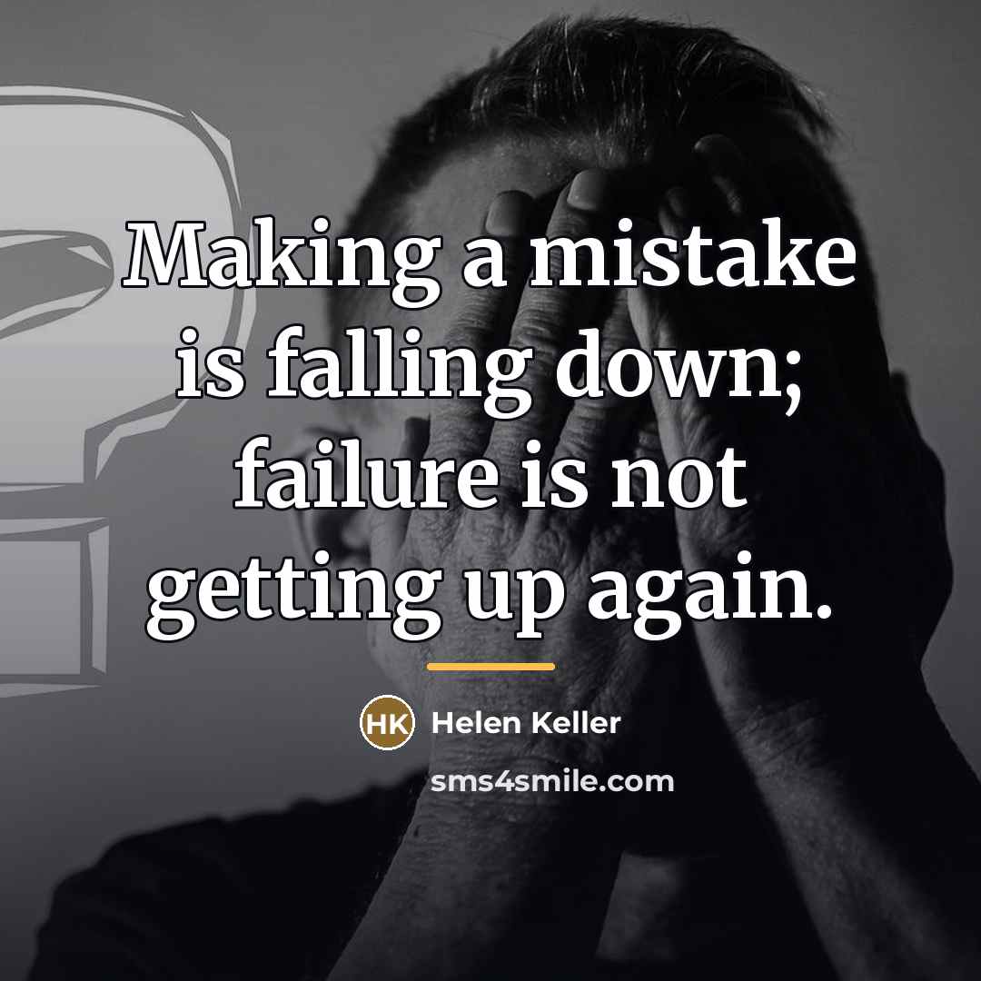 “Making a mistake is falling down; failure is not getting…” quote by Helen Keller