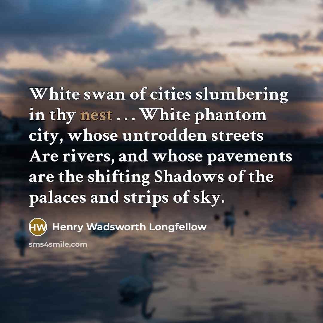 “White swan of cities slumbering in thy nest . .…” quote by Henry Wadsworth Longfellow