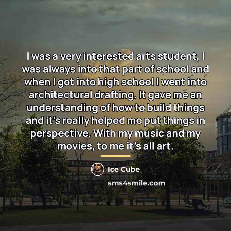 “I was a very interested arts student, I was always…” quote by Ice Cube