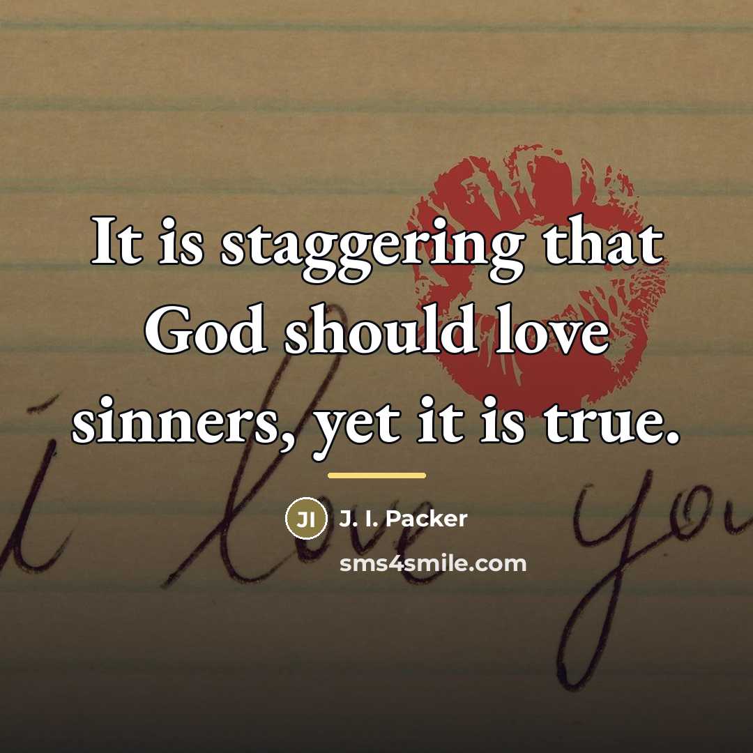 “It is staggering that God should love sinners, yet it…” quote by J. I. Packer