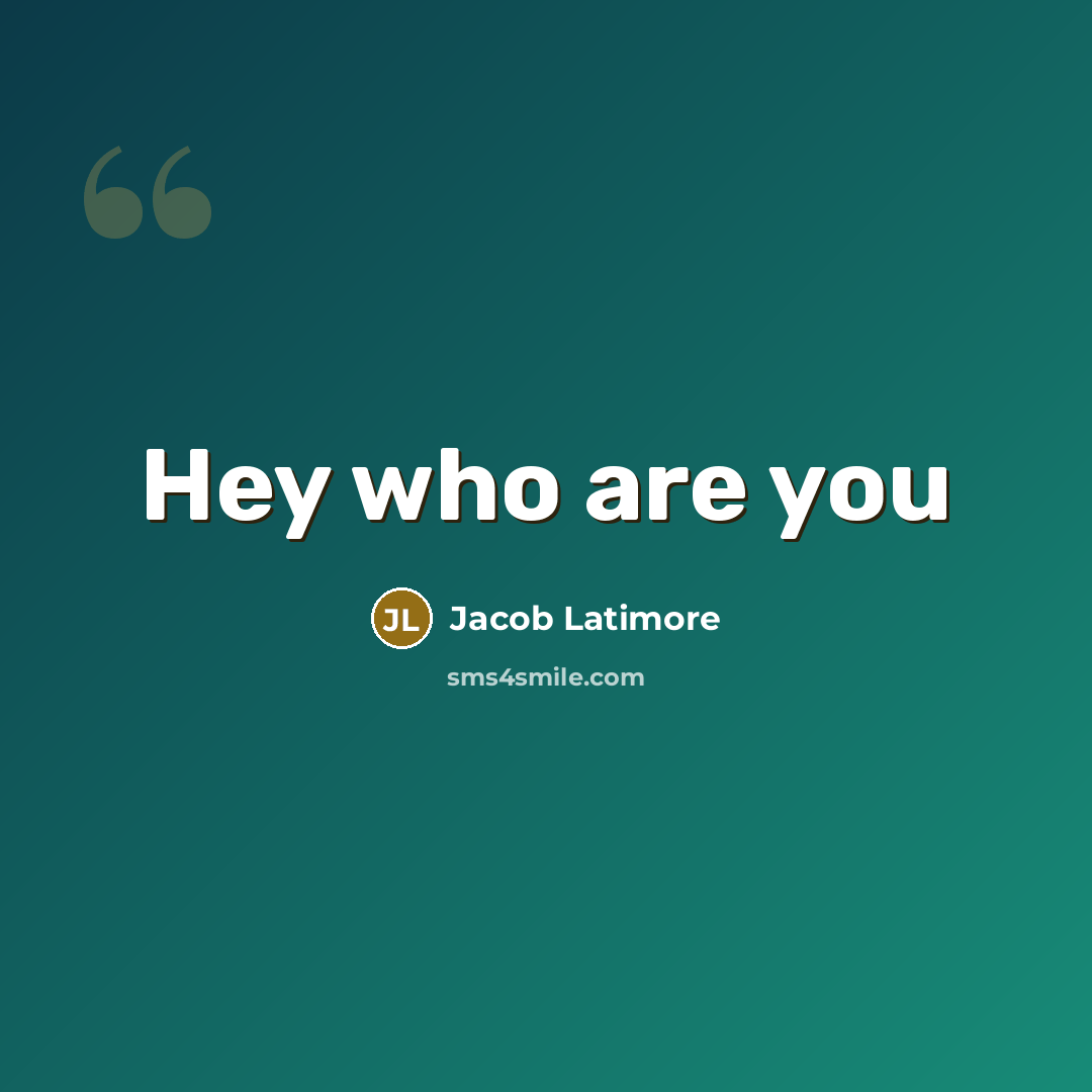 “Hey who are you…” quote by Jacob Latimore