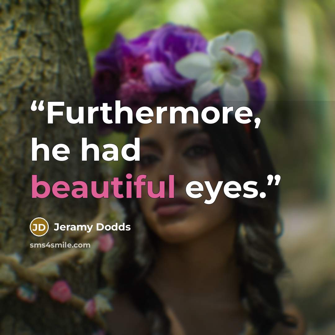 “Furthermore, he had beautiful eyes.” quote by Jeramy Dodds