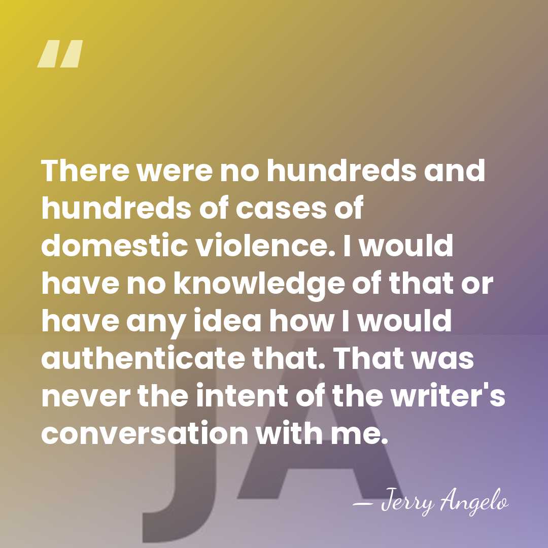There were no hundreds and hundreds of cases of domestic violence. I&hellip; - Jerry Angelo