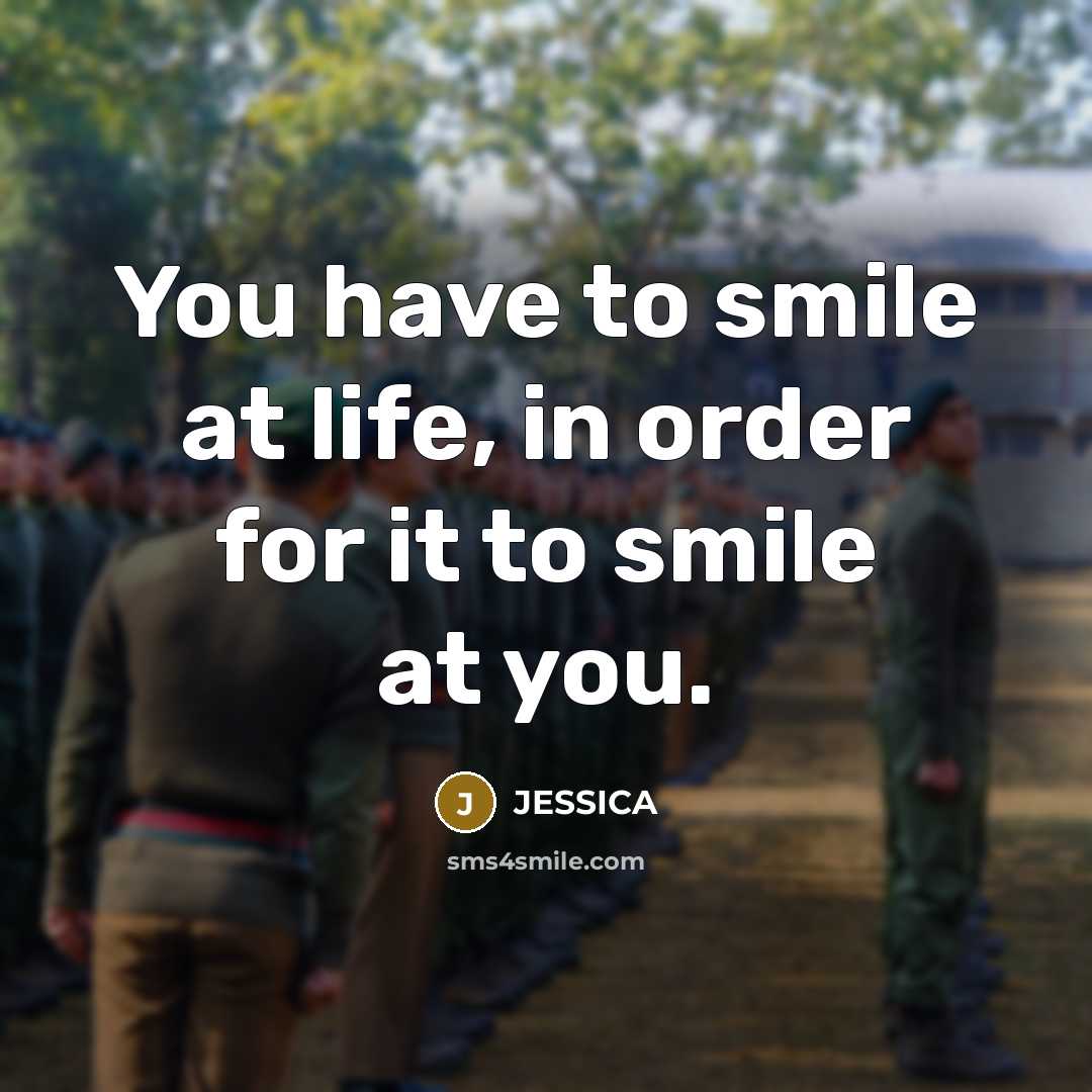 “You have to smile at life, in order for it…” quote by Jessica