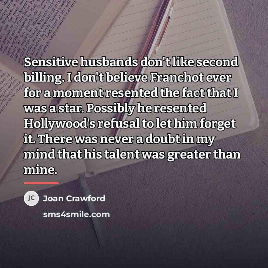 “Sensitive husbands don't like second billing. I don't believe Franchot…” quote by Joan Crawford