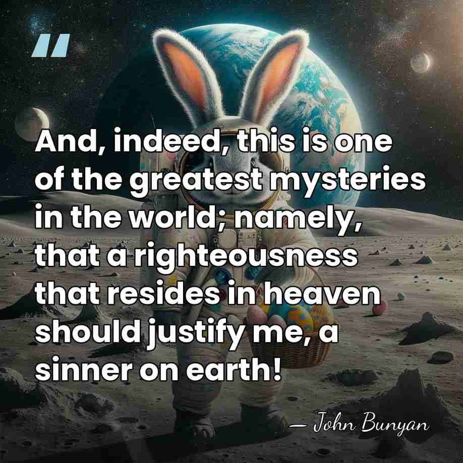 And, indeed, this is one of the greatest mysteries in the world;&hellip; - John Bunyan