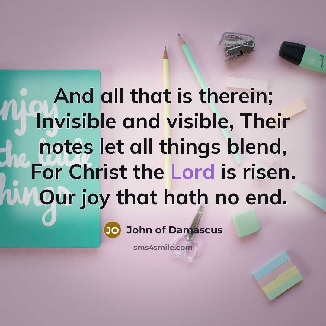 “And all that is therein; Invisible and visible, Their notes…” quote by John of Damascus