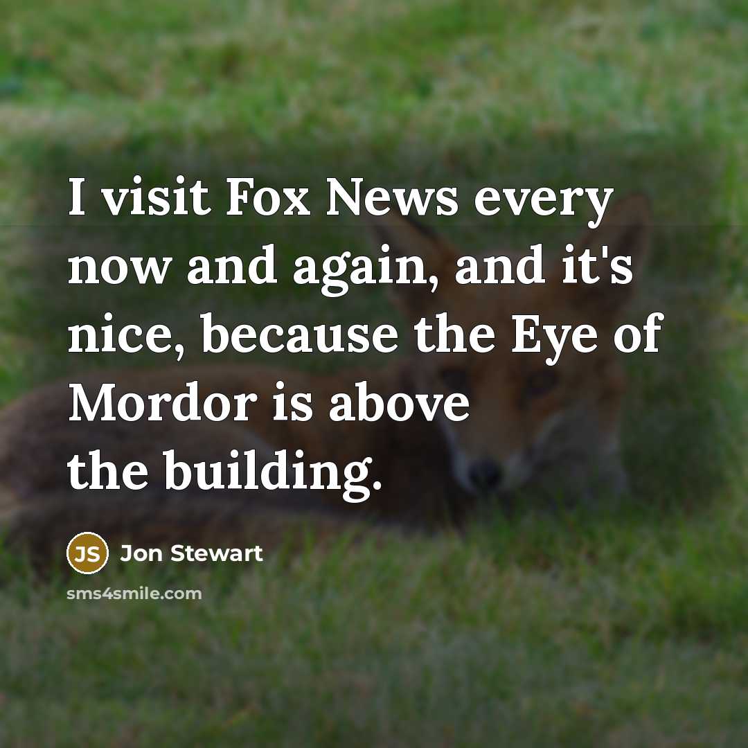 “I visit Fox News every now and again, and it's…” quote by Jon Stewart