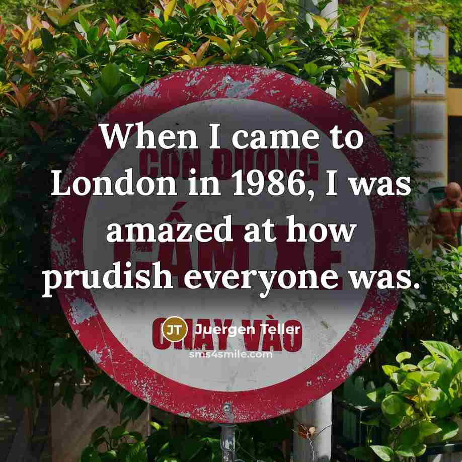 “When I came to London in 1986, I was amazed…” quote by Juergen Teller