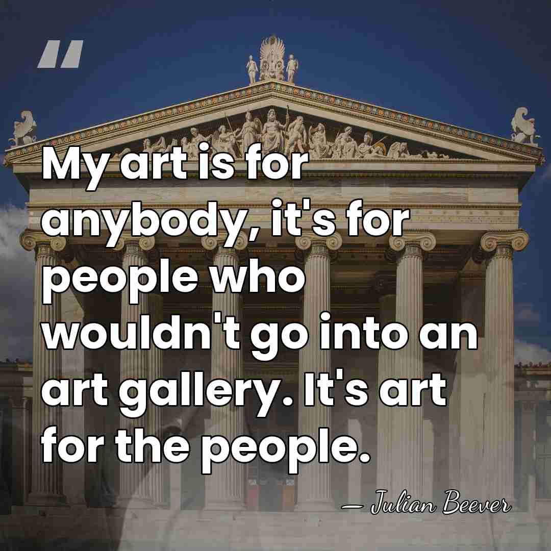 My art is for anybody, it's for people who wouldn't go into&hellip; - Julian Beever