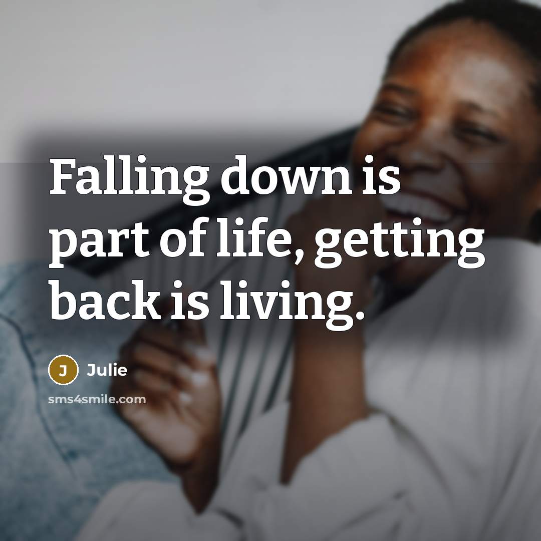 “Falling down is part of life, getting back is living.…” quote by Julie
