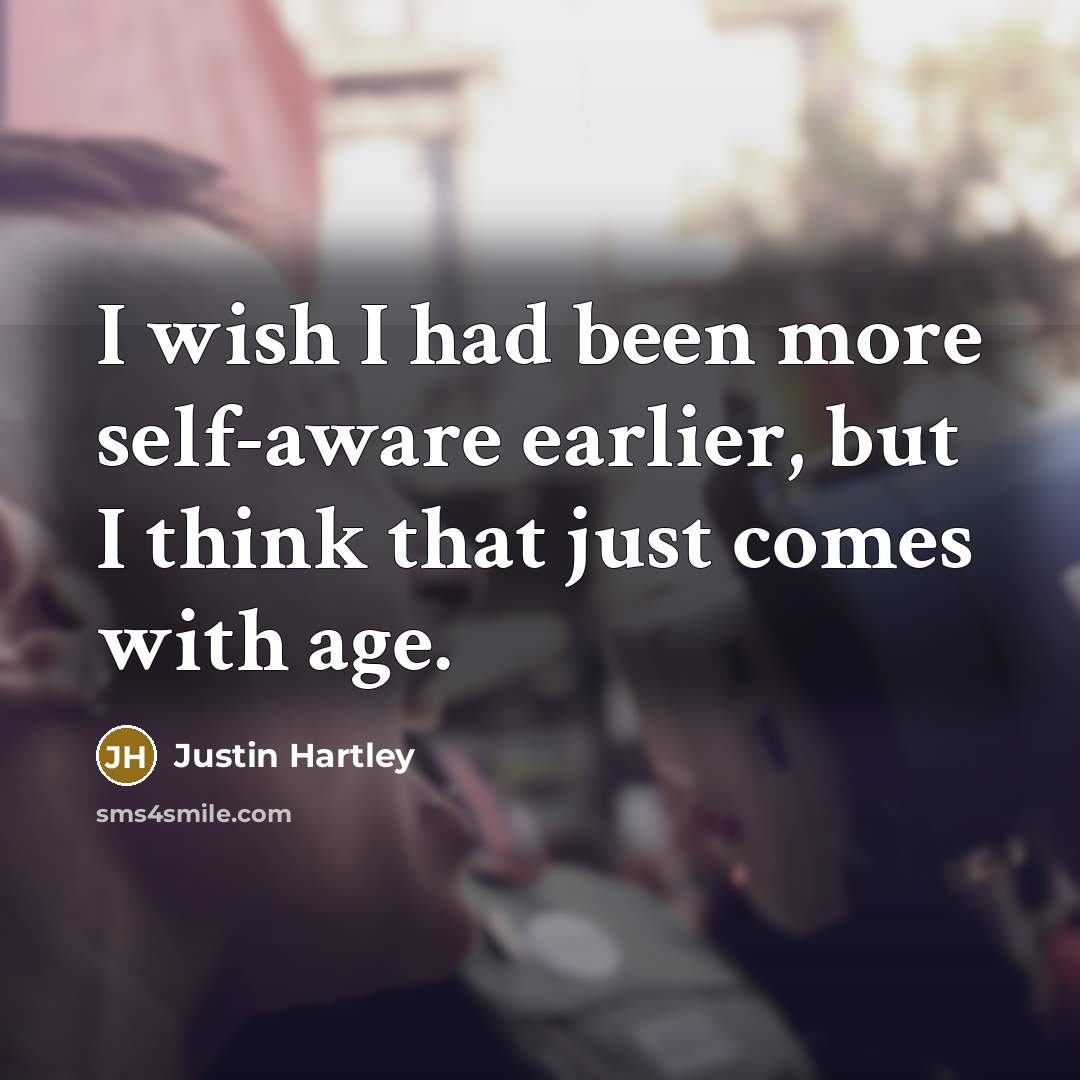 “I wish I had been more self-aware earlier, but I…” quote by Justin Hartley