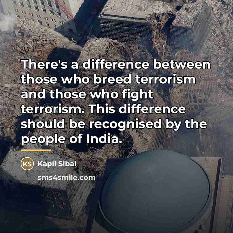 “There's a difference between those who breed terrorism and those…” quote by Kapil Sibal
