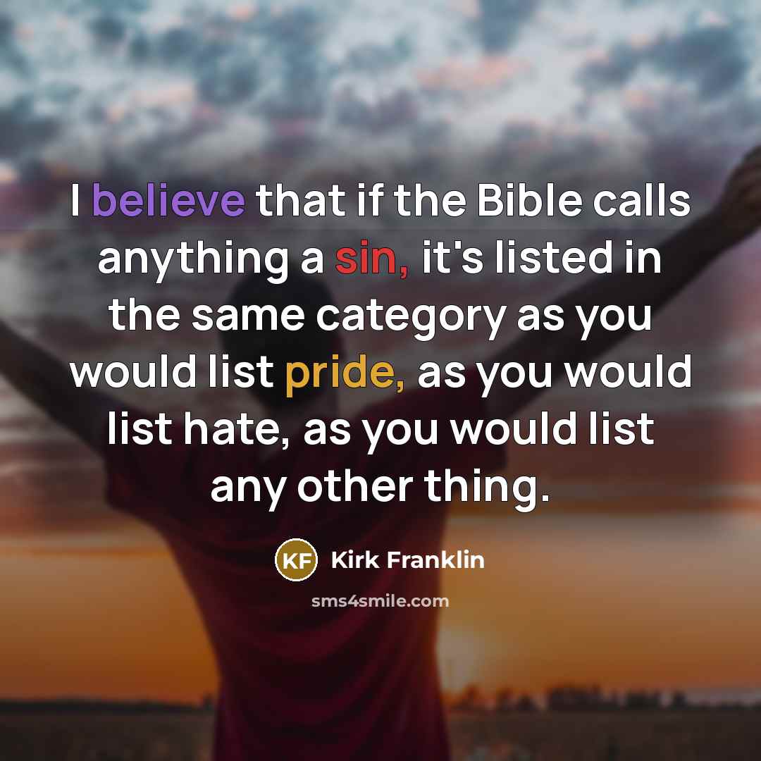 “I believe that if the Bible calls anything a sin,…” quote by Kirk Franklin