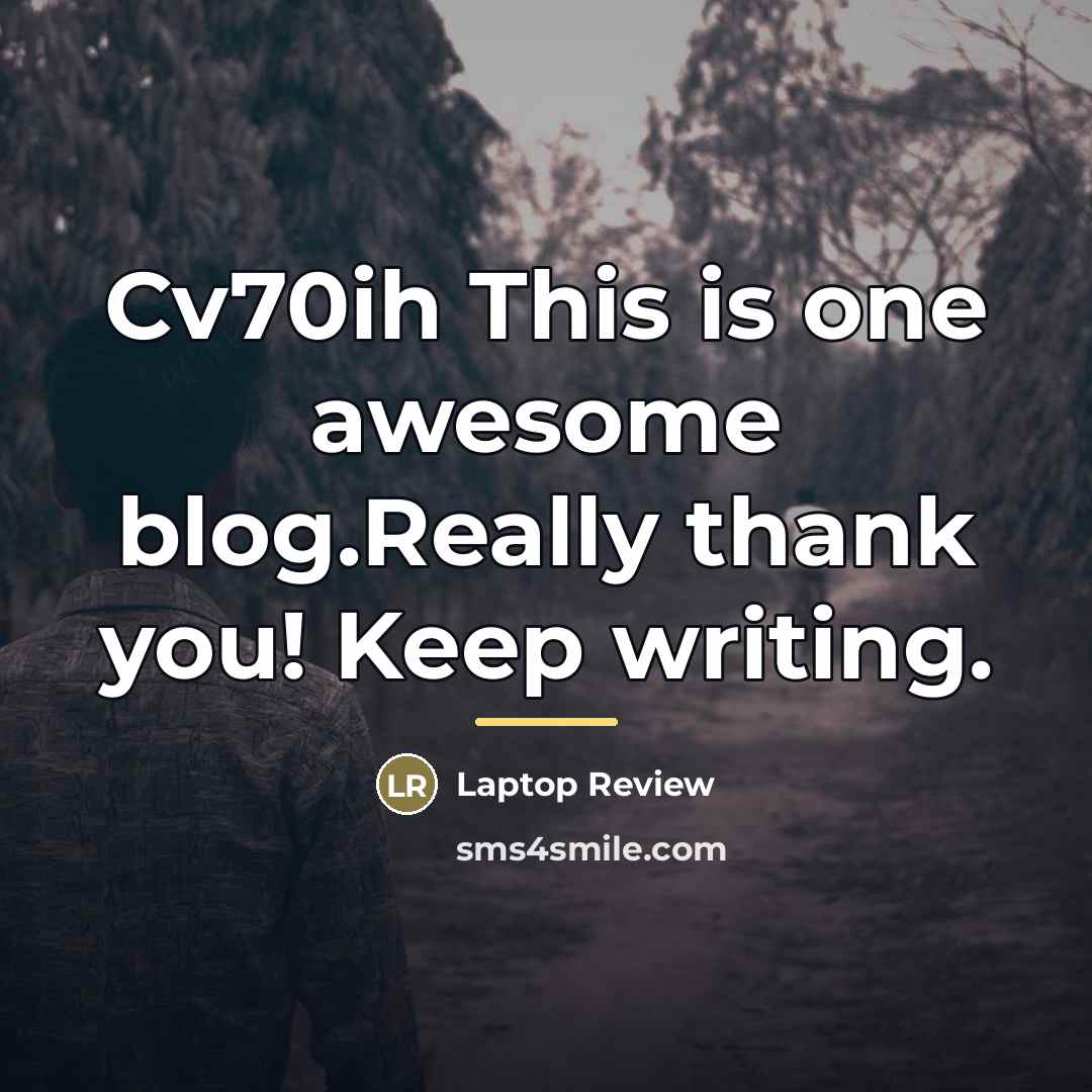 “Cv70ih This is one awesome blog.Really thank you! Keep writing.…” quote by Laptop Review