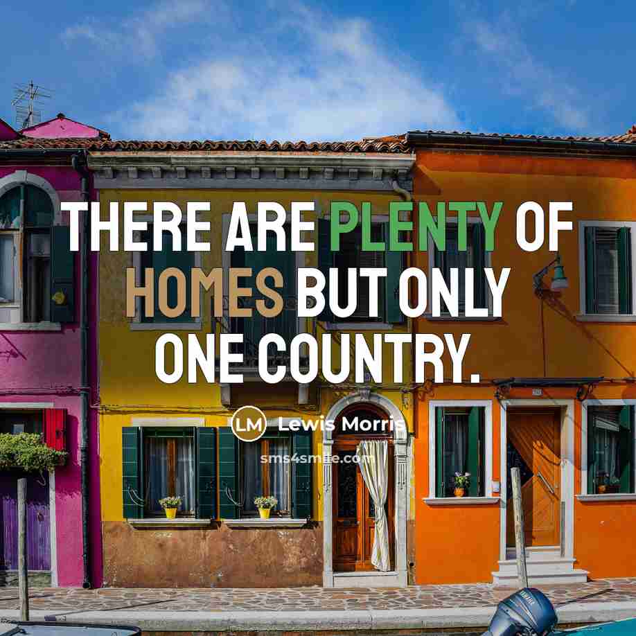 “There are plenty of homes but only one country.” quote by Lewis Morris