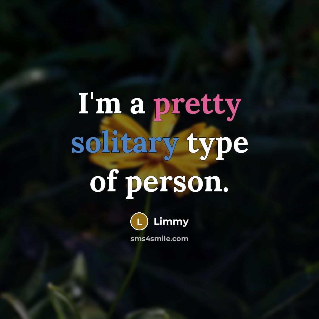 “I'm a pretty solitary type of person.…” quote by Limmy