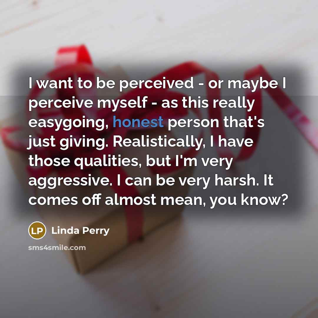 “I want to be perceived - or maybe I perceive…” quote by Linda Perry